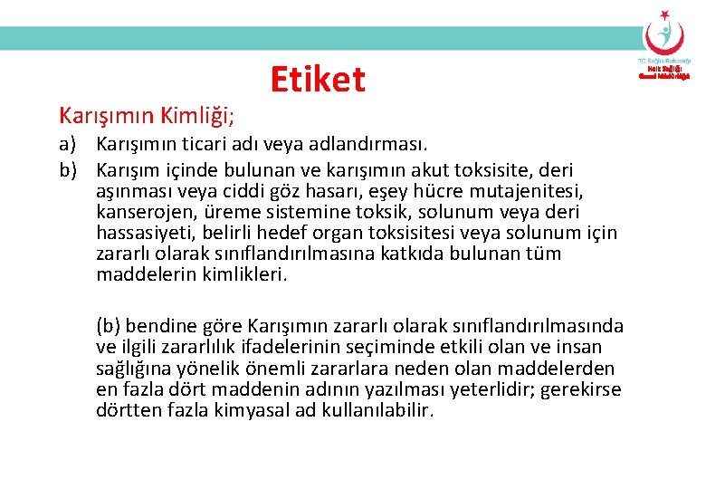 Karışımın Kimliği; Etiket a) Karışımın ticari adı veya adlandırması. b) Karışım içinde bulunan ve