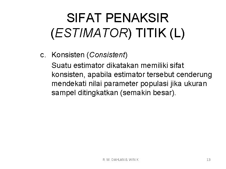 SIFAT PENAKSIR (ESTIMATOR) TITIK (L) c. Konsisten (Consistent) Suatu estimator dikatakan memiliki sifat konsisten,