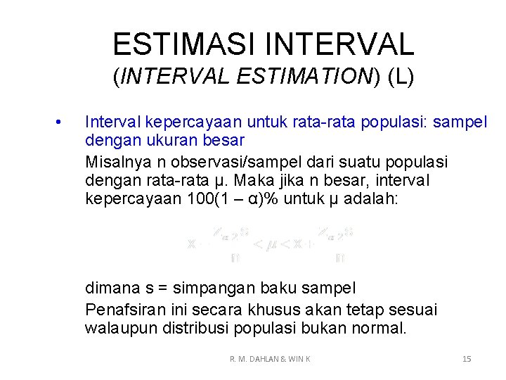 ESTIMASI INTERVAL (INTERVAL ESTIMATION) (L) • Interval kepercayaan untuk rata-rata populasi: sampel dengan ukuran