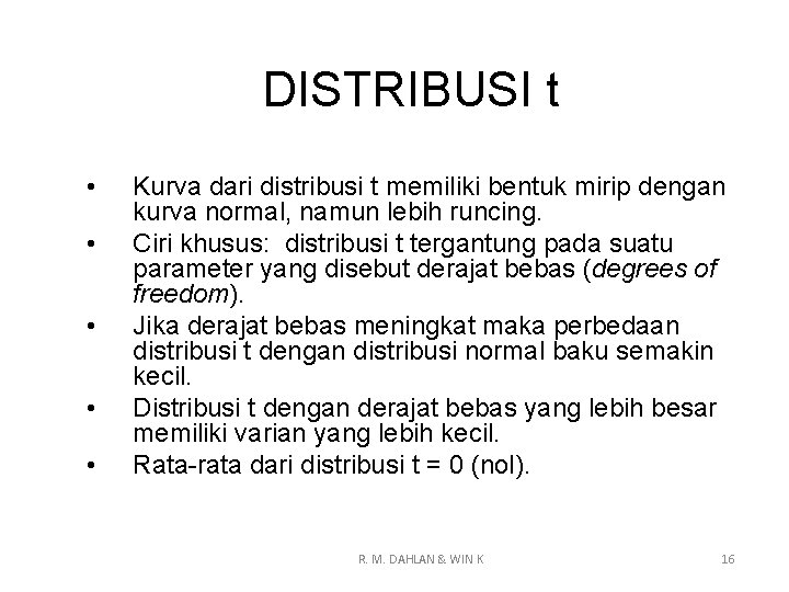 DISTRIBUSI t • • • Kurva dari distribusi t memiliki bentuk mirip dengan kurva