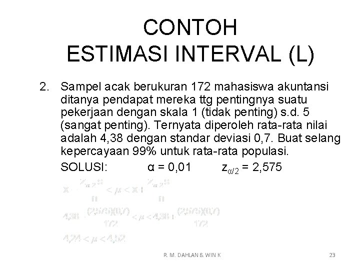 CONTOH ESTIMASI INTERVAL (L) 2. Sampel acak berukuran 172 mahasiswa akuntansi ditanya pendapat mereka