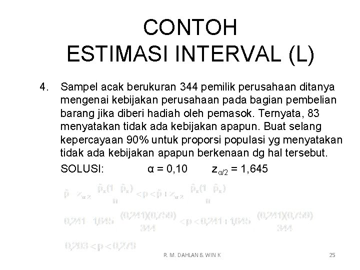 CONTOH ESTIMASI INTERVAL (L) 4. Sampel acak berukuran 344 pemilik perusahaan ditanya mengenai kebijakan
