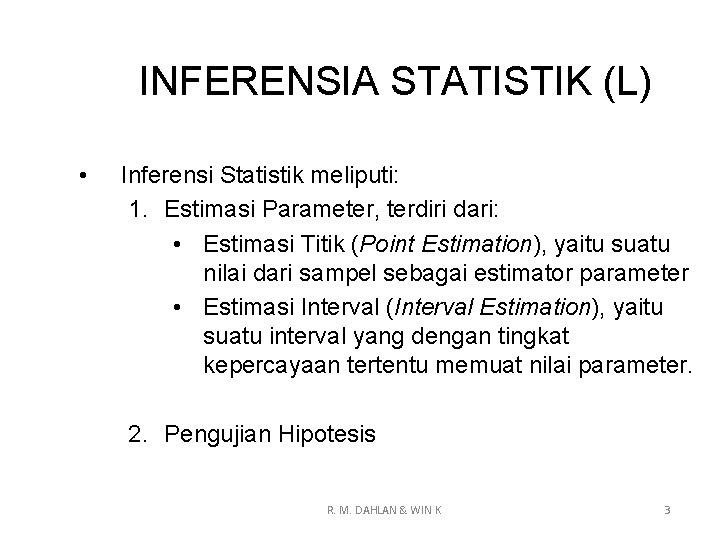 INFERENSIA STATISTIK (L) • Inferensi Statistik meliputi: 1. Estimasi Parameter, terdiri dari: • Estimasi