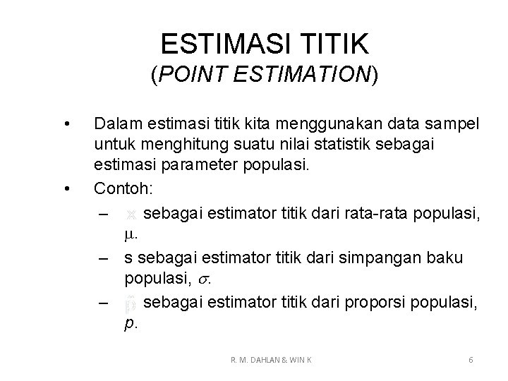 ESTIMASI TITIK (POINT ESTIMATION) • • Dalam estimasi titik kita menggunakan data sampel untuk