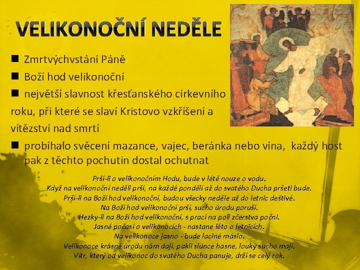 VELIKONOČNÍ NEDĚLE n Zmrtvýchvstání Páně n Boží hod velikonoční n největší slavnost křesťanského církevního