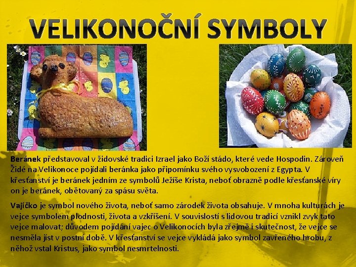 VELIKONOČNÍ SYMBOLY Beránek představoval v židovské tradici Izrael jako Boží stádo, které vede Hospodin.