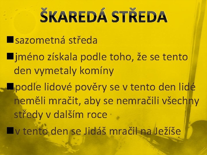 ŠKAREDÁ STŘEDA nsazometná středa njméno získala podle toho, že se tento den vymetaly komíny