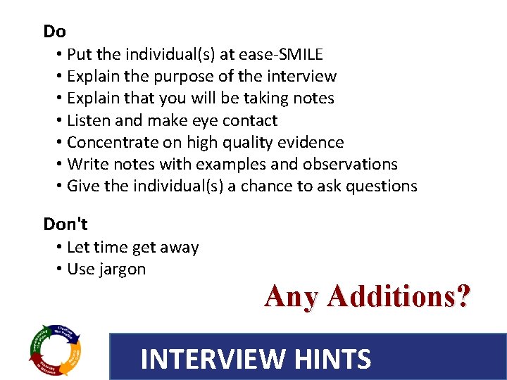 Do • Put the individual(s) at ease-SMILE • Explain the purpose of the interview