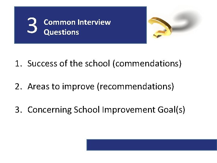 3 Common Interview Questions 1. Success of the school (commendations) 2. Areas to improve