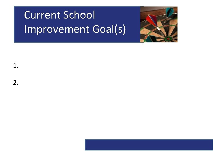 Current School Improvement Goal(s) 1. 2. 