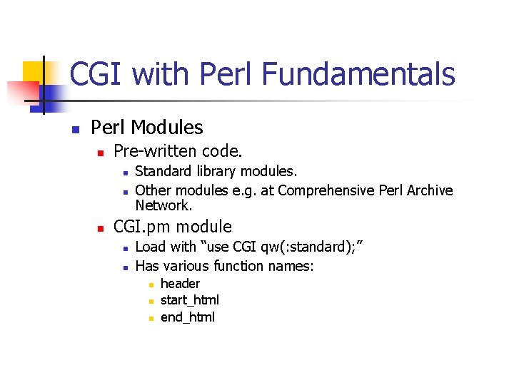 CGI with Perl Fundamentals n Perl Modules n Pre-written code. n n n Standard