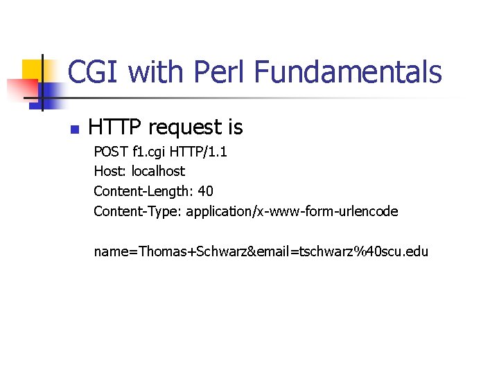 CGI with Perl Fundamentals n HTTP request is POST f 1. cgi HTTP/1. 1