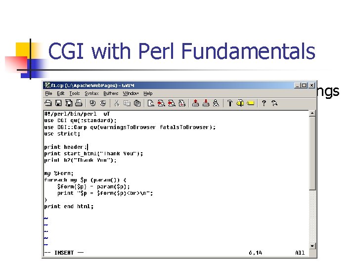 CGI with Perl Fundamentals n Using the CGI. pm module makes things much easier.