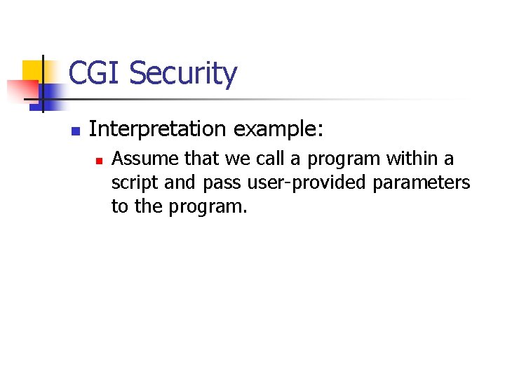 CGI Security n Interpretation example: n Assume that we call a program within a