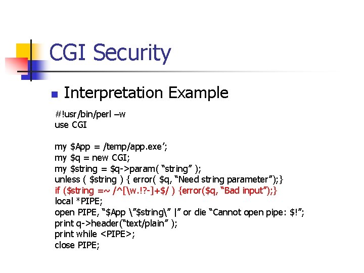 CGI Security n Interpretation Example #!usr/bin/perl –w use CGI my $App = /temp/app. exe’;