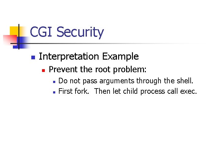 CGI Security n Interpretation Example n Prevent the root problem: n n Do not