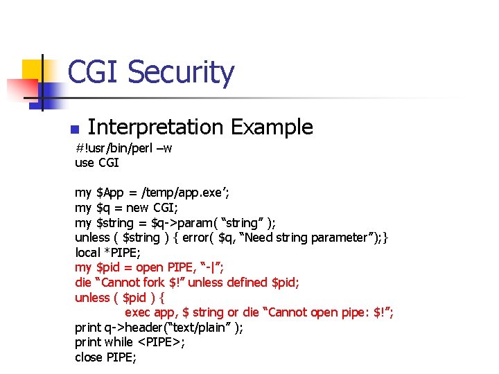 CGI Security n Interpretation Example #!usr/bin/perl –w use CGI my $App = /temp/app. exe’;
