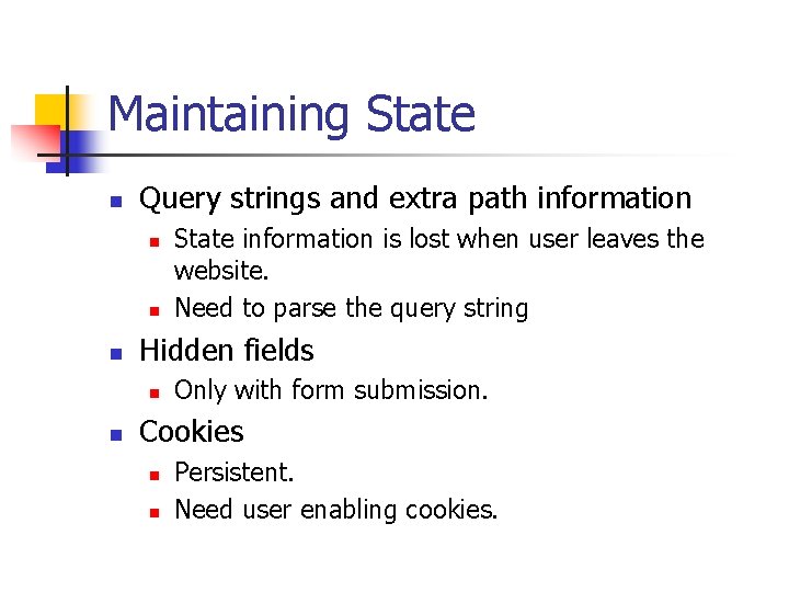 Maintaining State n Query strings and extra path information n Hidden fields n n
