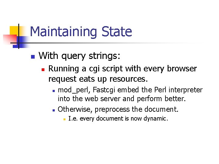Maintaining State n With query strings: n Running a cgi script with every browser