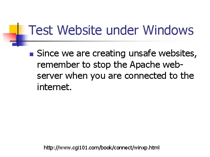 Test Website under Windows n Since we are creating unsafe websites, remember to stop