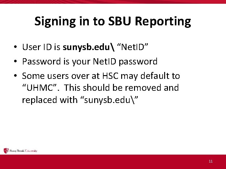 Signing in to SBU Reporting • User ID is sunysb. edu “Net. ID” •