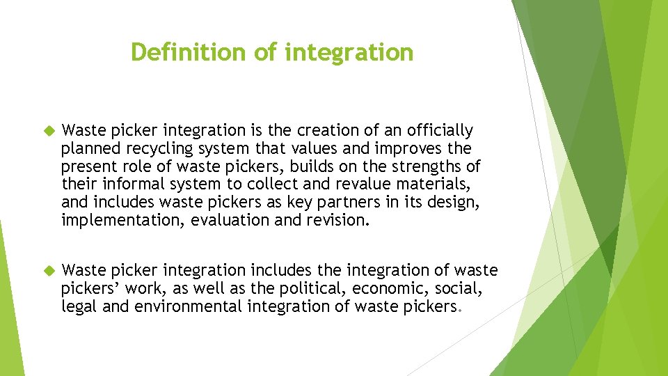 Definition of integration Waste picker integration is the creation of an officially planned recycling Definition of integration Waste picker integration is the creation of an officially planned recycling