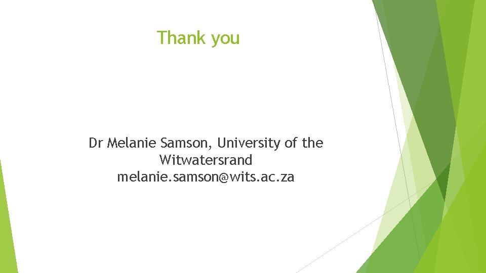 Thank you Dr Melanie Samson, University of the Witwatersrand melanie. samson@wits. ac. za 