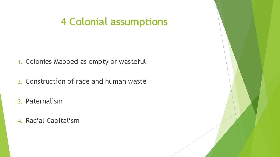 4 Colonial assumptions 1. Colonies Mapped as empty or wasteful 2. Construction of race 4 Colonial assumptions 1. Colonies Mapped as empty or wasteful 2. Construction of race