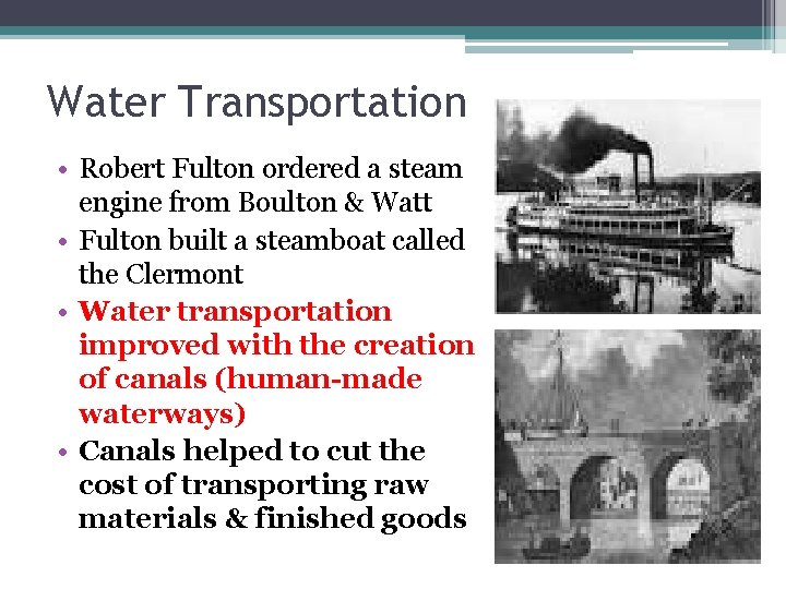 Water Transportation • Robert Fulton ordered a steam engine from Boulton & Watt •