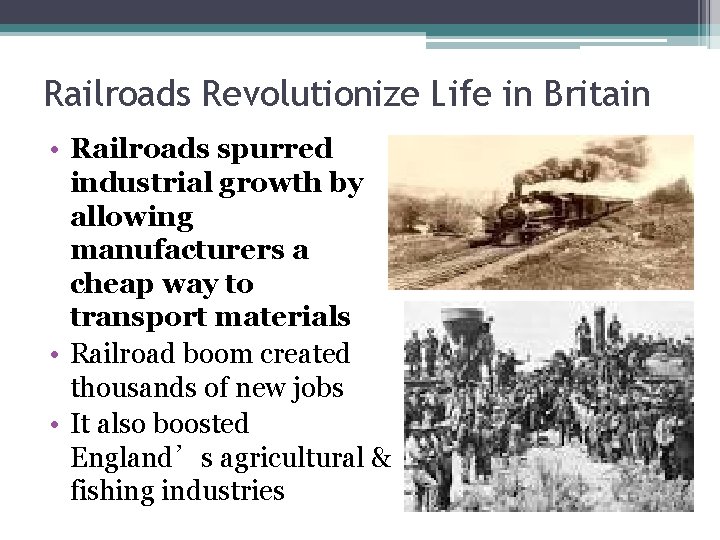 Railroads Revolutionize Life in Britain • Railroads spurred industrial growth by allowing manufacturers a Railroads Revolutionize Life in Britain • Railroads spurred industrial growth by allowing manufacturers a