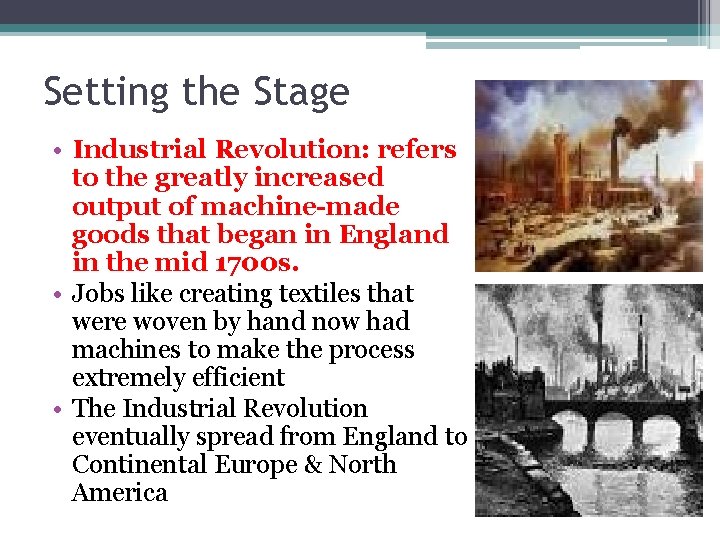 Setting the Stage • Industrial Revolution: refers to the greatly increased output of machine-made Setting the Stage • Industrial Revolution: refers to the greatly increased output of machine-made
