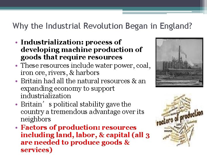 Why the Industrial Revolution Began in England? • Industrialization: process of developing machine production