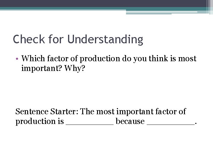 Check for Understanding • Which factor of production do you think is most important? Check for Understanding • Which factor of production do you think is most important?