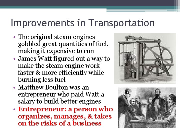 Improvements in Transportation • The original steam engines gobbled great quantities of fuel, making