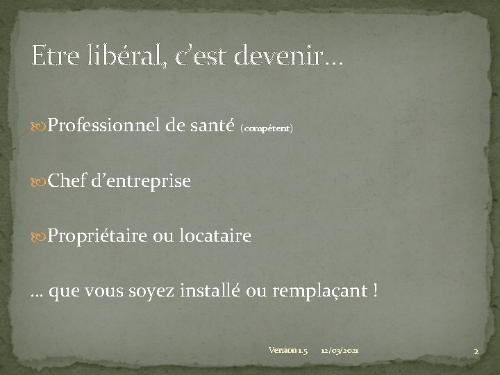 Etre libéral, c’est devenir… Professionnel de santé (compétent) Chef d’entreprise Propriétaire ou locataire …