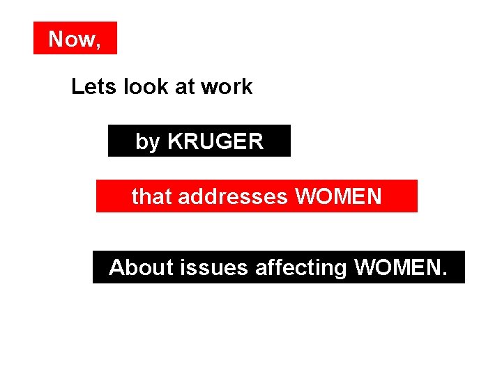 Now, Lets look at work by KRUGER that addresses WOMEN About issues affecting WOMEN.