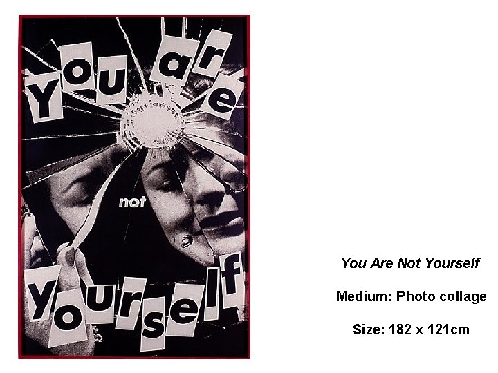 You Are Not Yourself Medium: Photo collage Size: 182 x 121 cm 