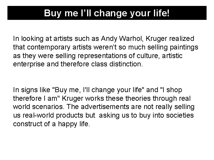 Buy me I’ll change your life! In looking at artists such as Andy Warhol,