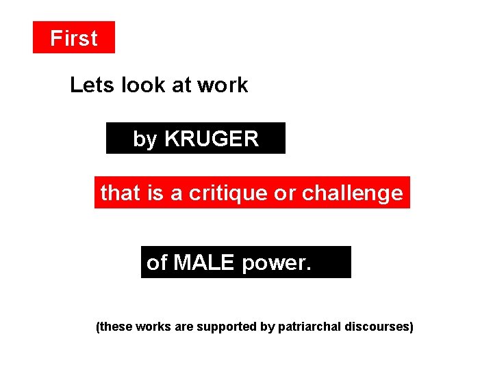 First Lets look at work by KRUGER that is a critique or challenge of
