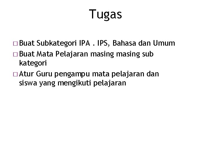 Tugas � Buat Subkategori IPA. IPS, Bahasa dan Umum � Buat Mata Pelajaran masing