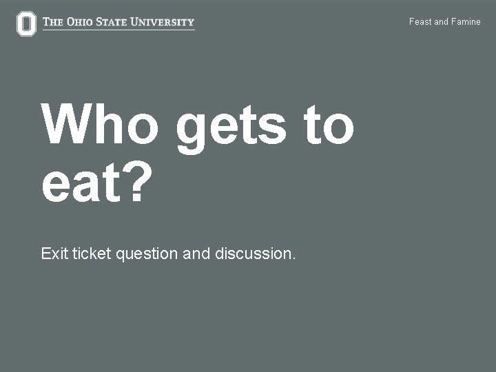 Feast and Famine Who gets to eat? Exit ticket question and discussion. 15 