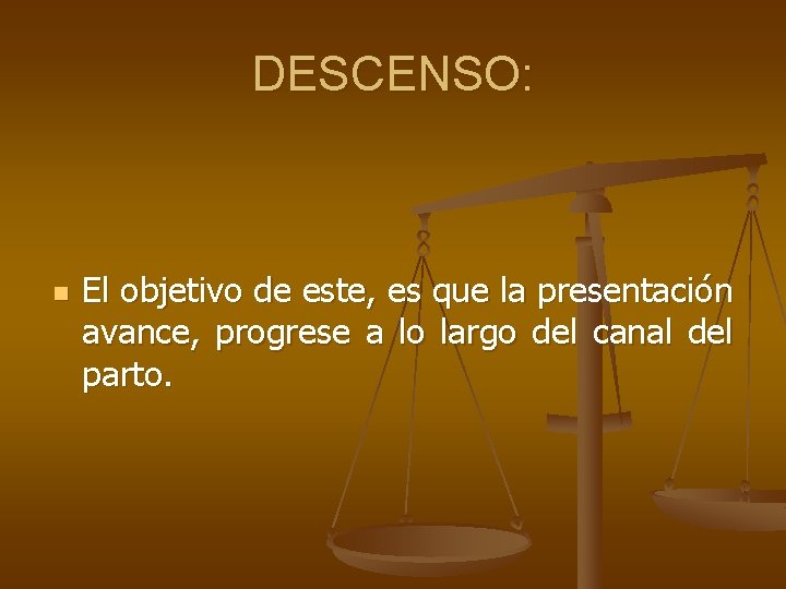 DESCENSO: n El objetivo de este, es que la presentación avance, progrese a lo