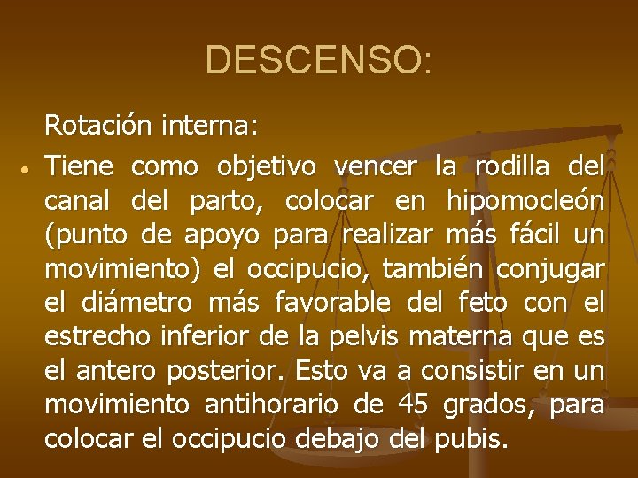 DESCENSO: Rotación interna: Tiene como objetivo vencer la rodilla del canal del parto, colocar