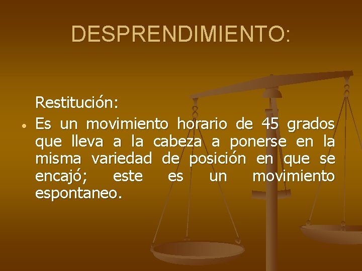 DESPRENDIMIENTO: Restitución: Es un movimiento horario de 45 grados que lleva a la cabeza