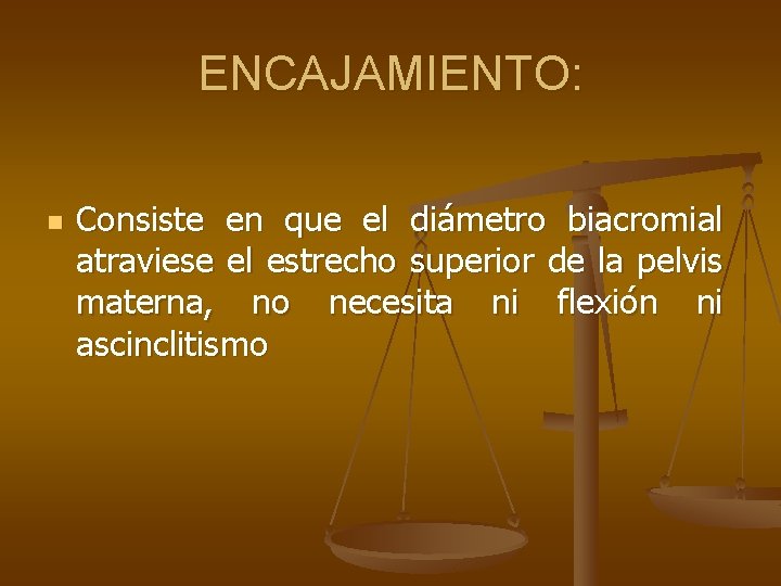 ENCAJAMIENTO: n Consiste en que el diámetro biacromial atraviese el estrecho superior de la