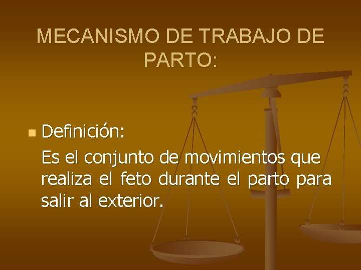 MECANISMO DE TRABAJO DE PARTO: n Definición: Es el conjunto de movimientos que realiza