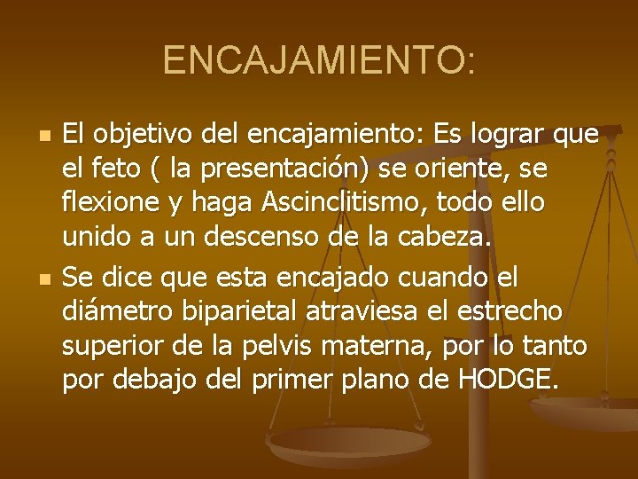 ENCAJAMIENTO: n n El objetivo del encajamiento: Es lograr que el feto ( la