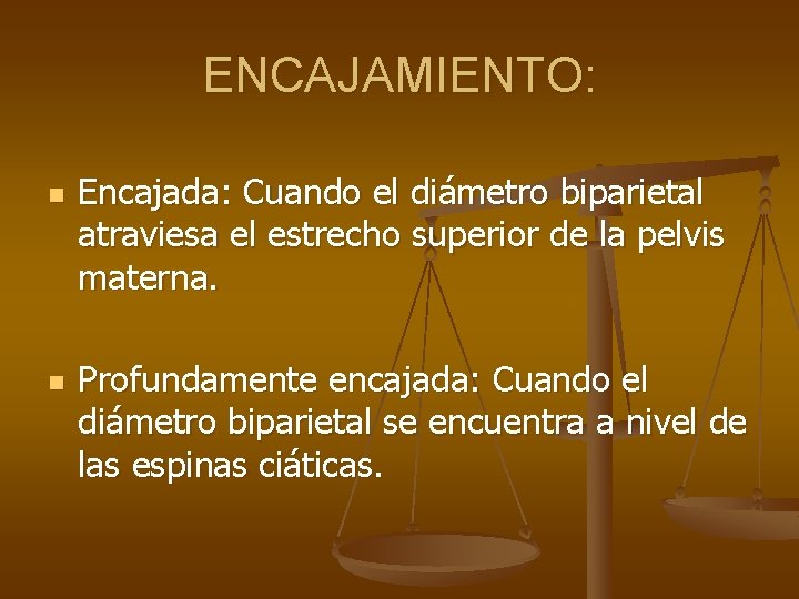 ENCAJAMIENTO: n n Encajada: Cuando el diámetro biparietal atraviesa el estrecho superior de la