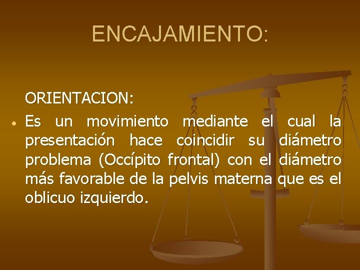 ENCAJAMIENTO: ORIENTACION: Es un movimiento mediante el cual la presentación hace coincidir su diámetro