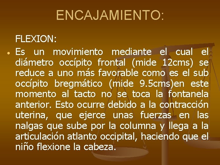 ENCAJAMIENTO: FLEXION: Es un movimiento mediante el cual el diámetro occípito frontal (mide 12